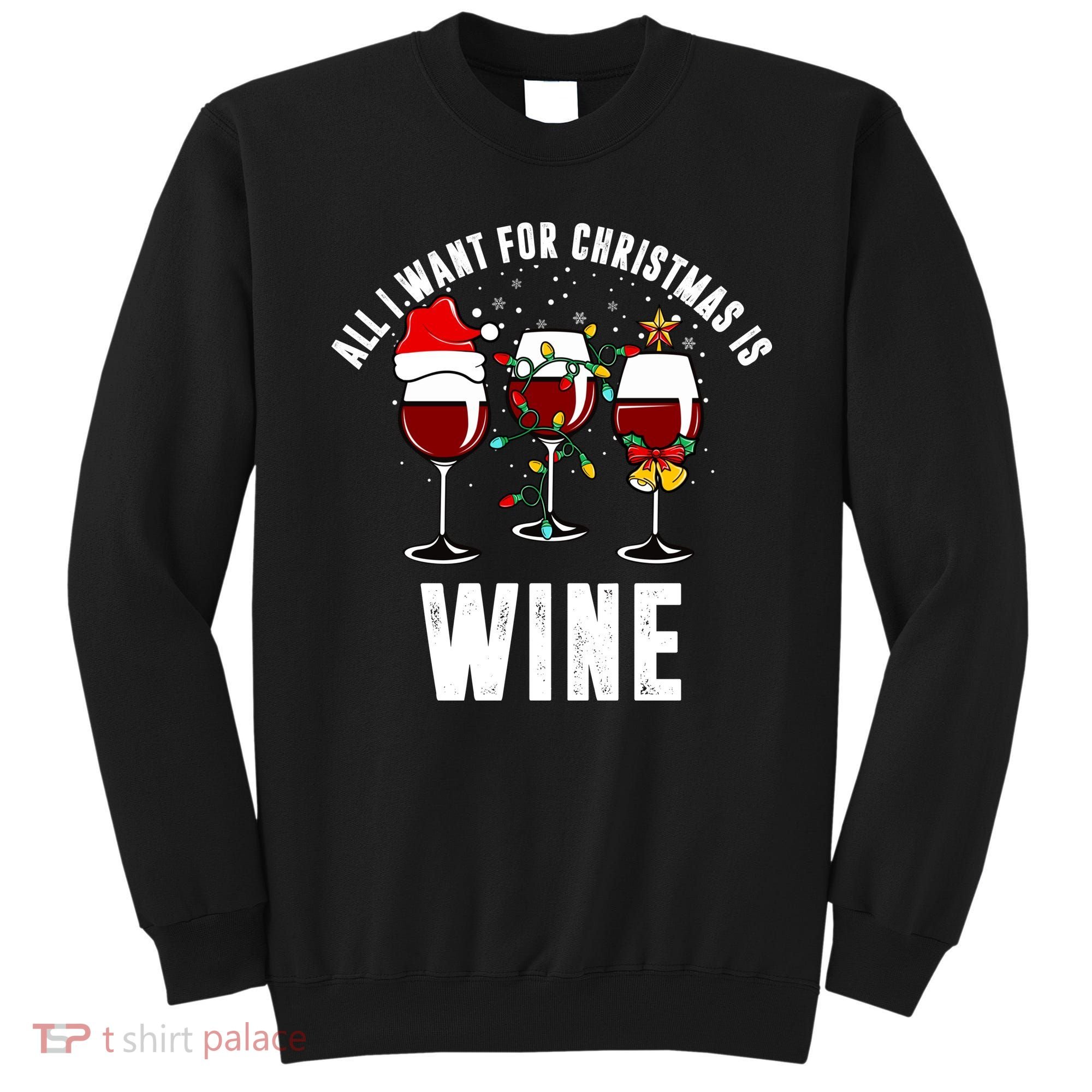 All I Want Christmas Is Wine Sweatshirt
