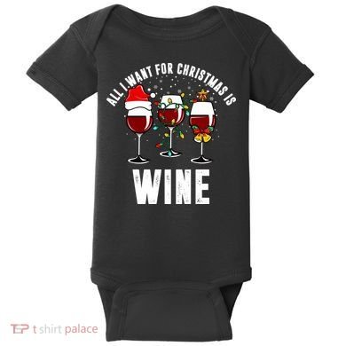 All I Want Christmas Is Wine Baby Bodysuit