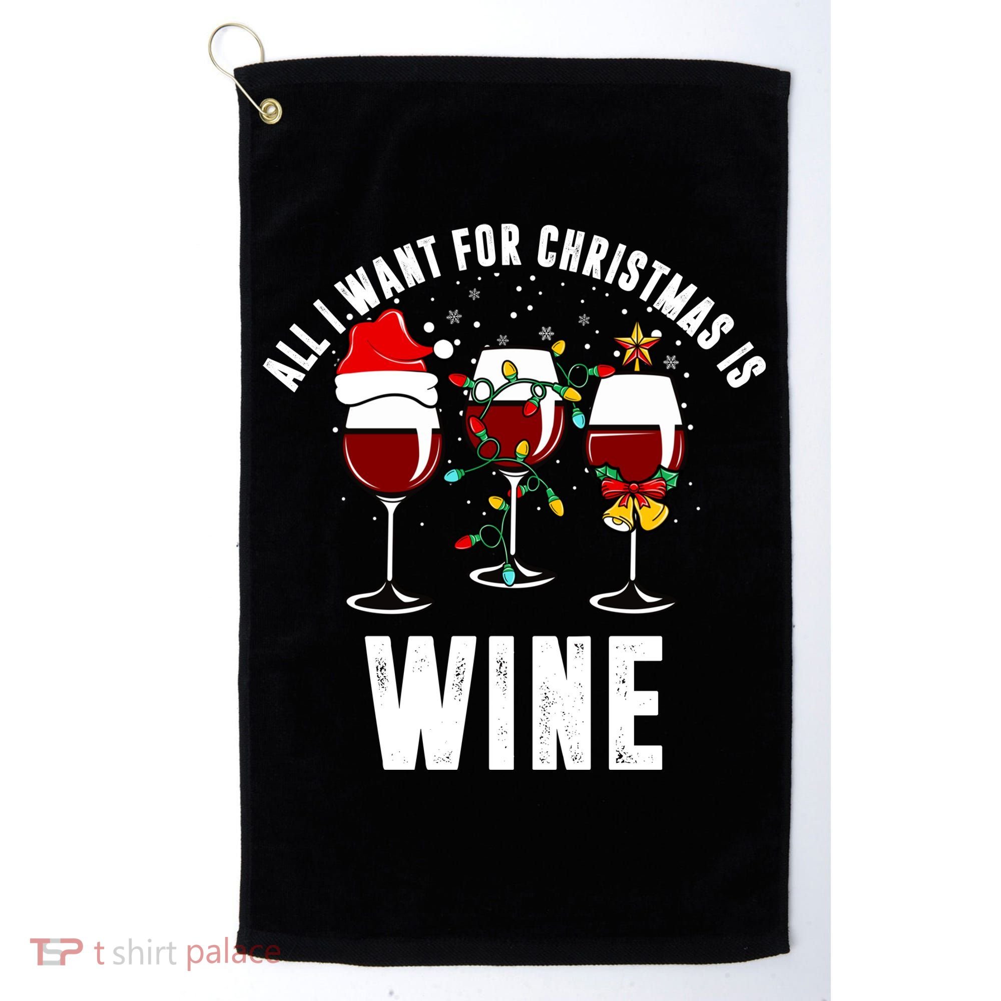 All I Want Christmas Is Wine Golf Towel