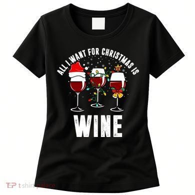 All I Want Christmas Is Wine Women's T-Shirt