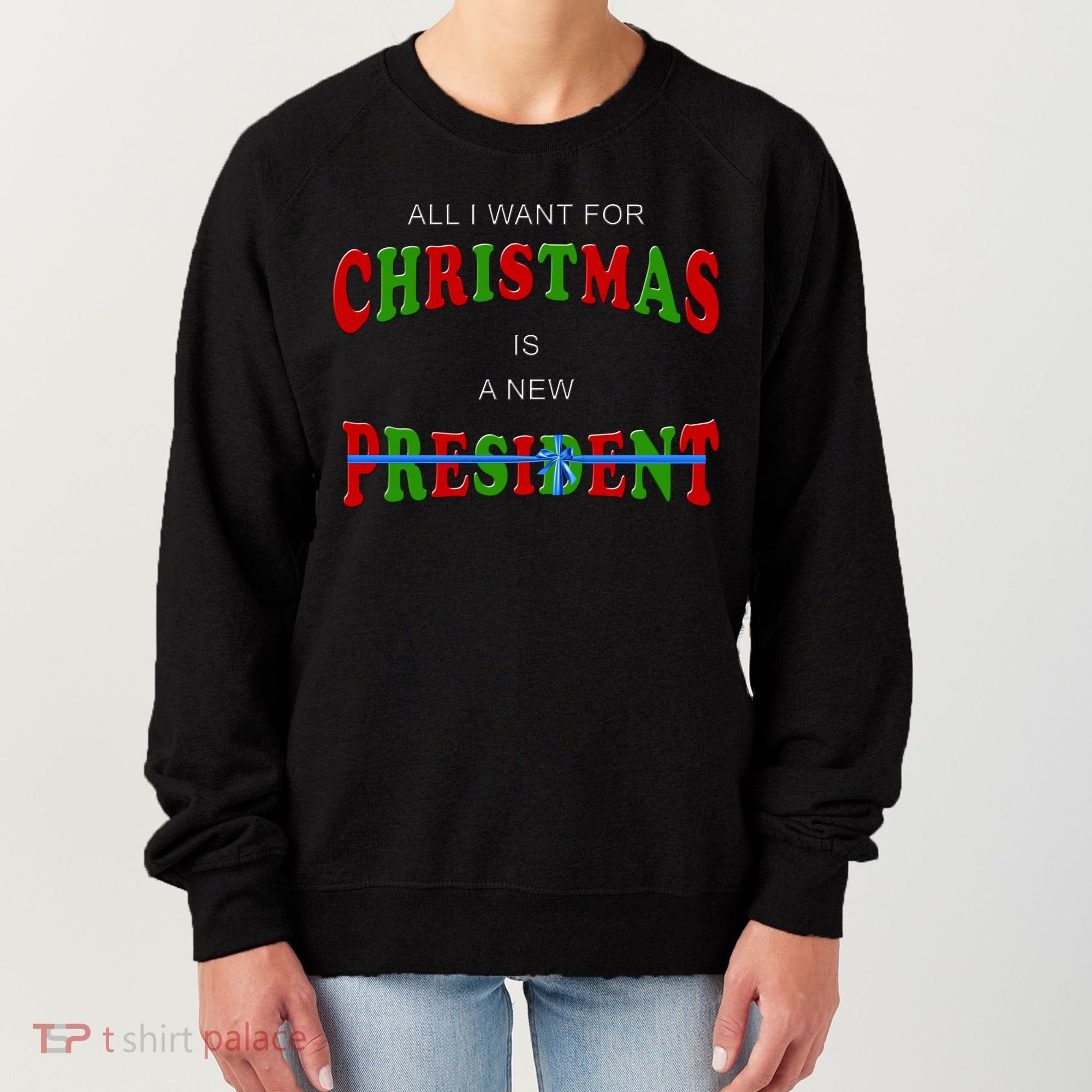 All I Want For Christmas Is A New President Women's Sweatshirt