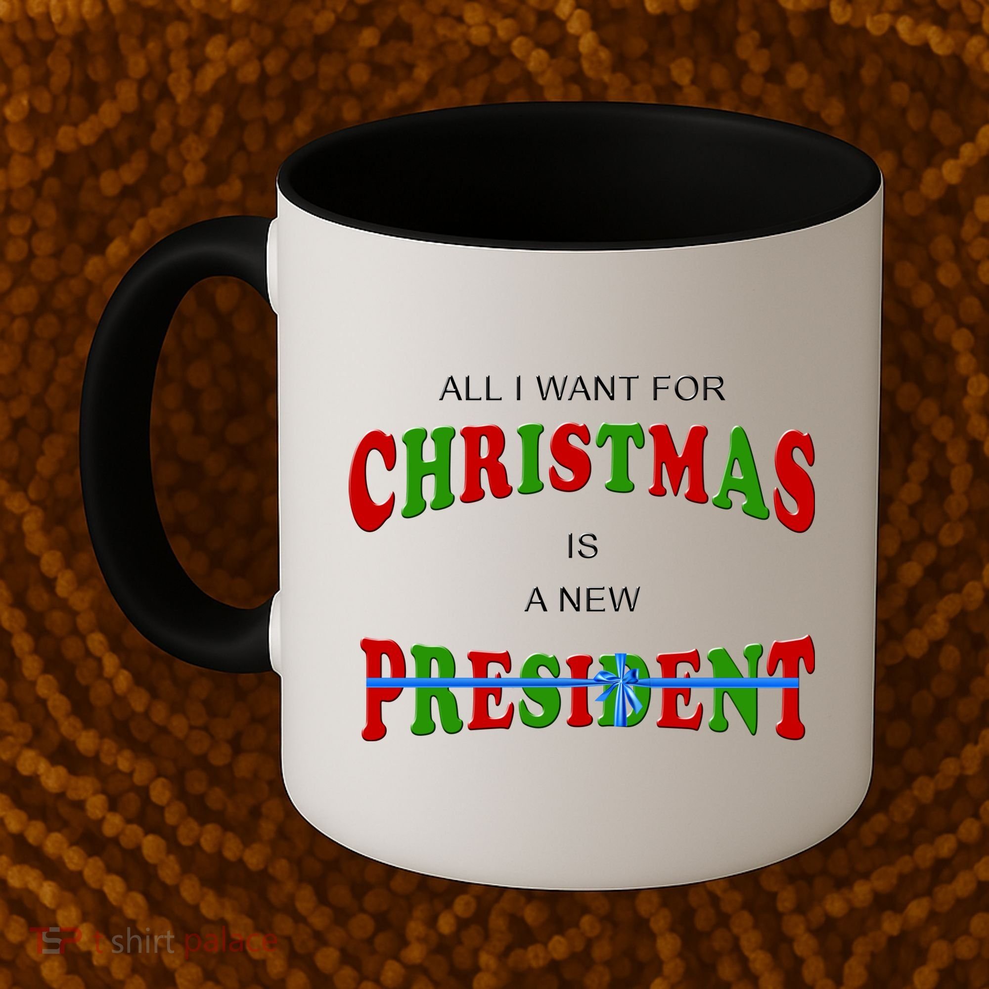 All I Want For Christmas Is A New President Coffee Mug