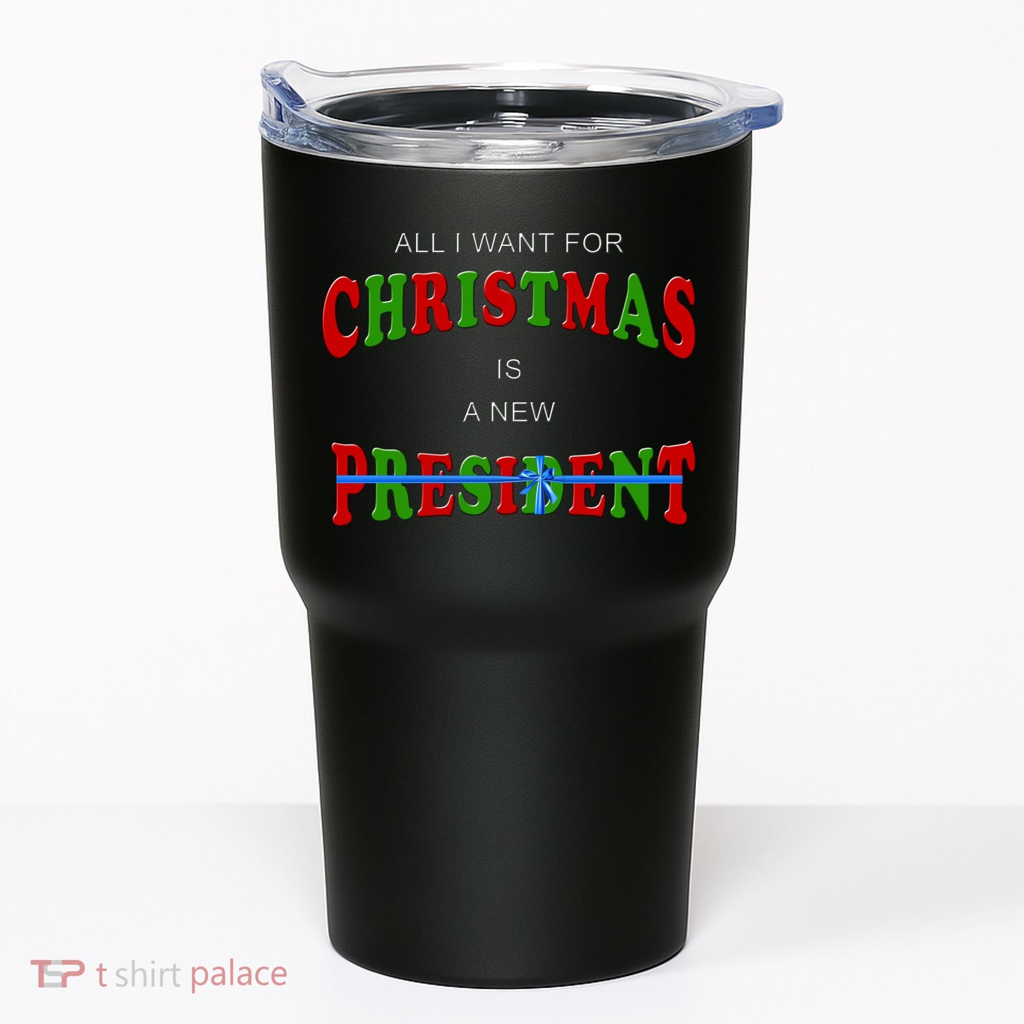 All I Want For Christmas Is A New President Tumbler