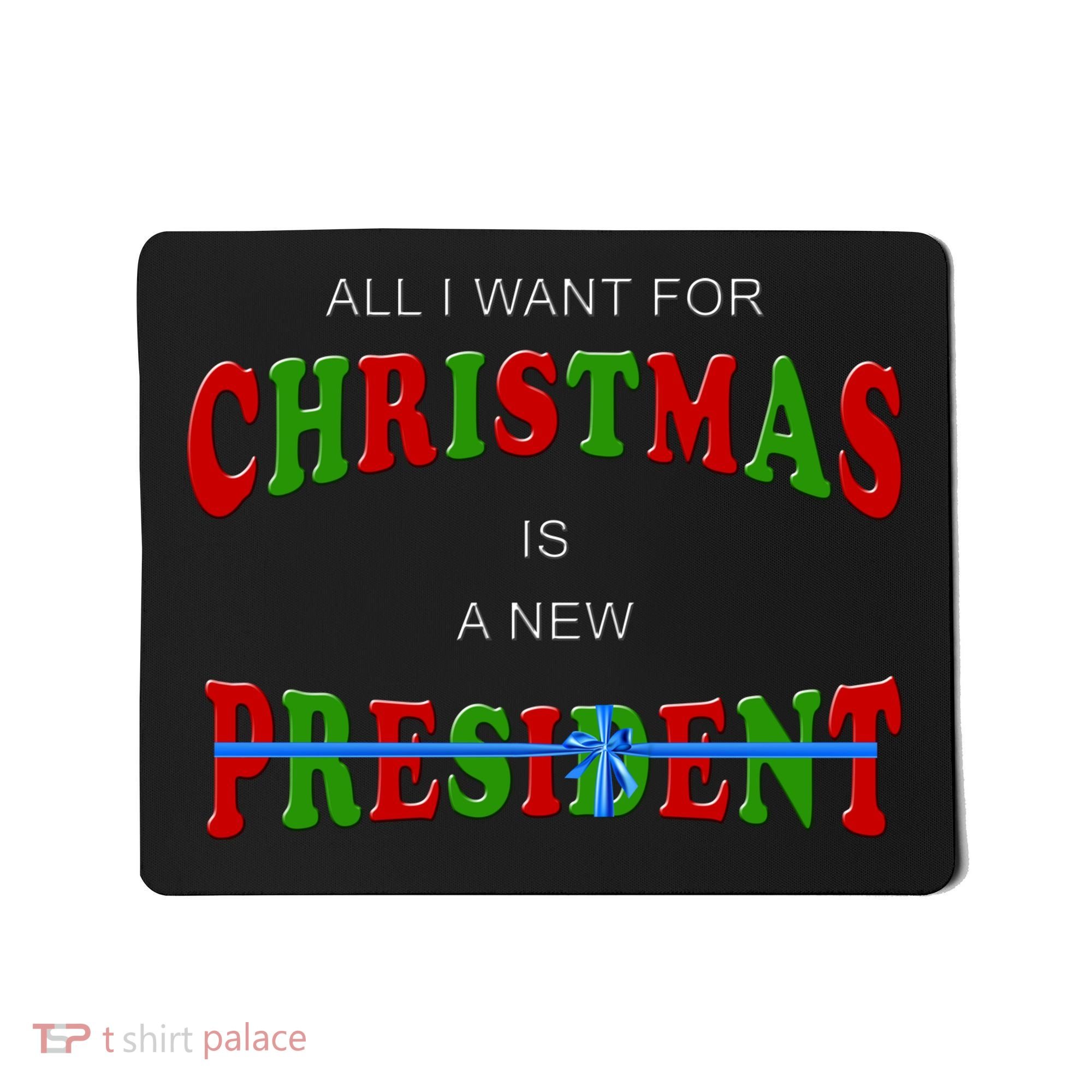 All I Want For Christmas Is A New President Mousepad