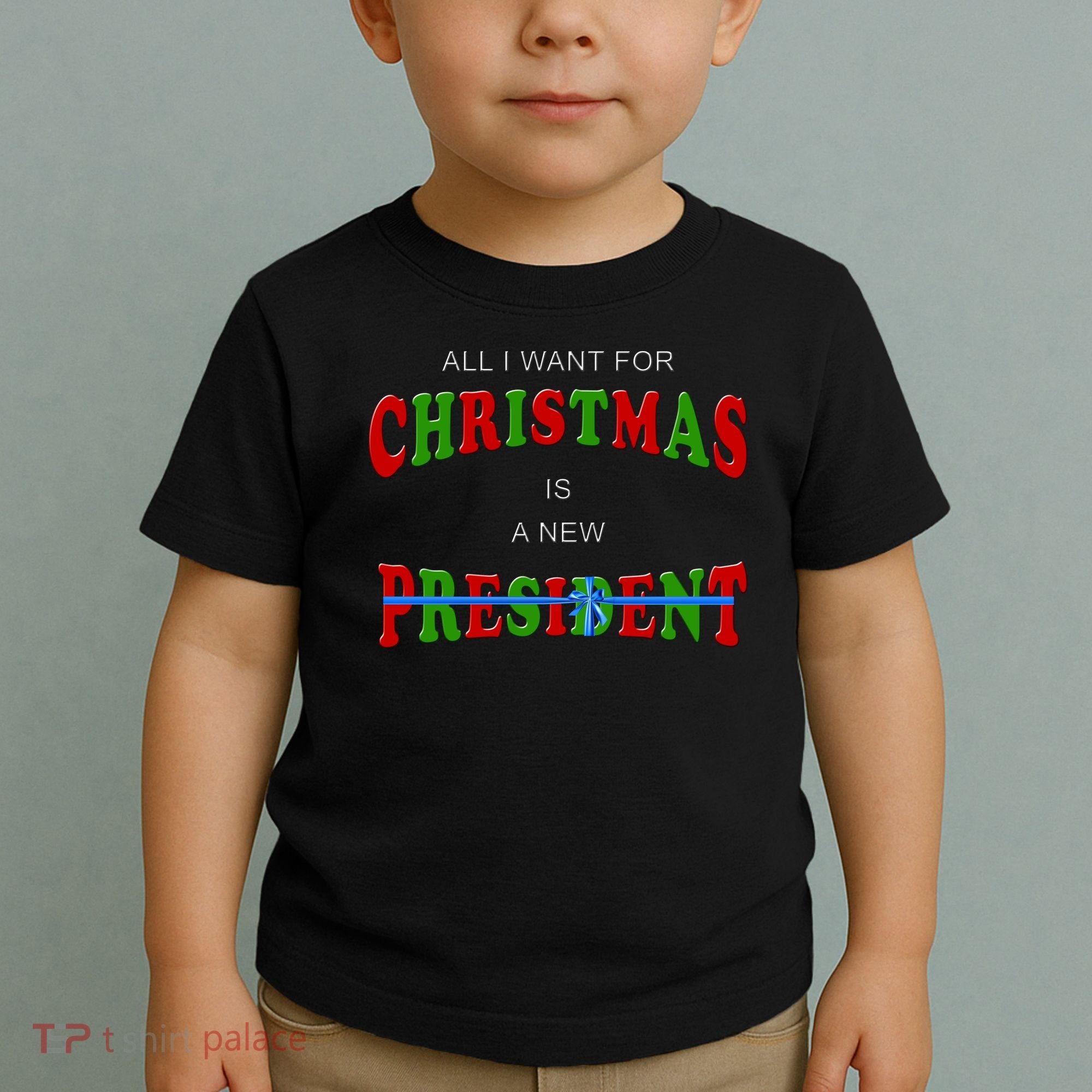 All I Want For Christmas Is A New President Toddler T-Shirt