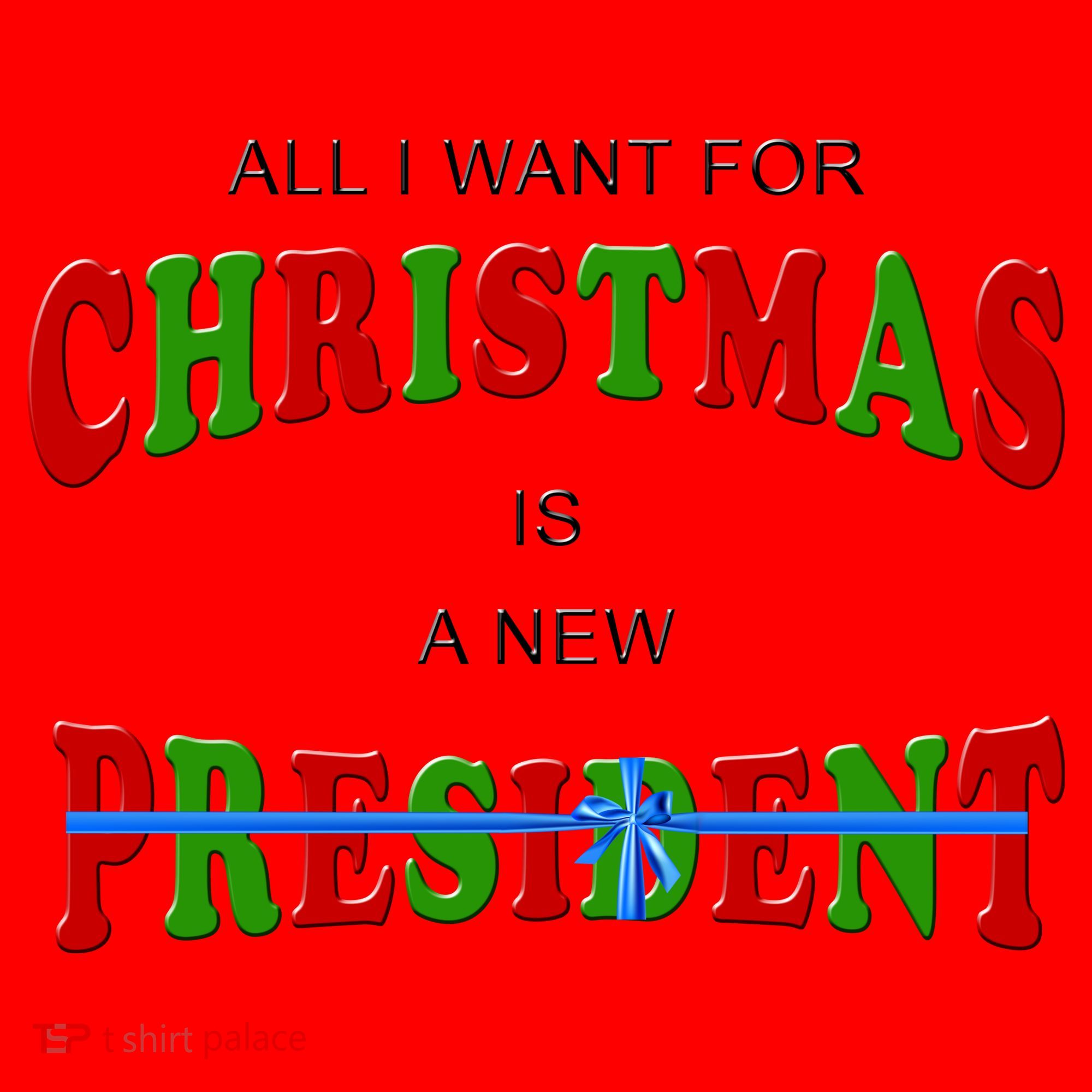 All I Want For Christmas Is A New President Santa Hat