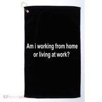 Am I Working From Home Or Living At Work Golf Towel thumb 0