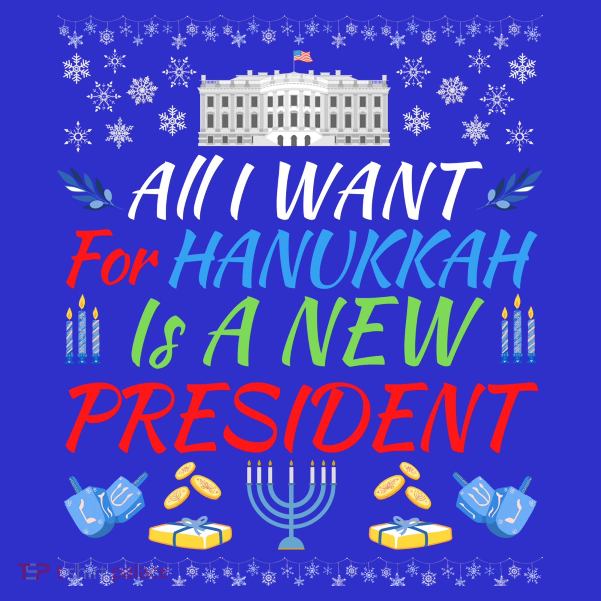 All I Want For Hanukkah Is A New President Fun Xmas Sweater Gift Long Sleeve Shirt
