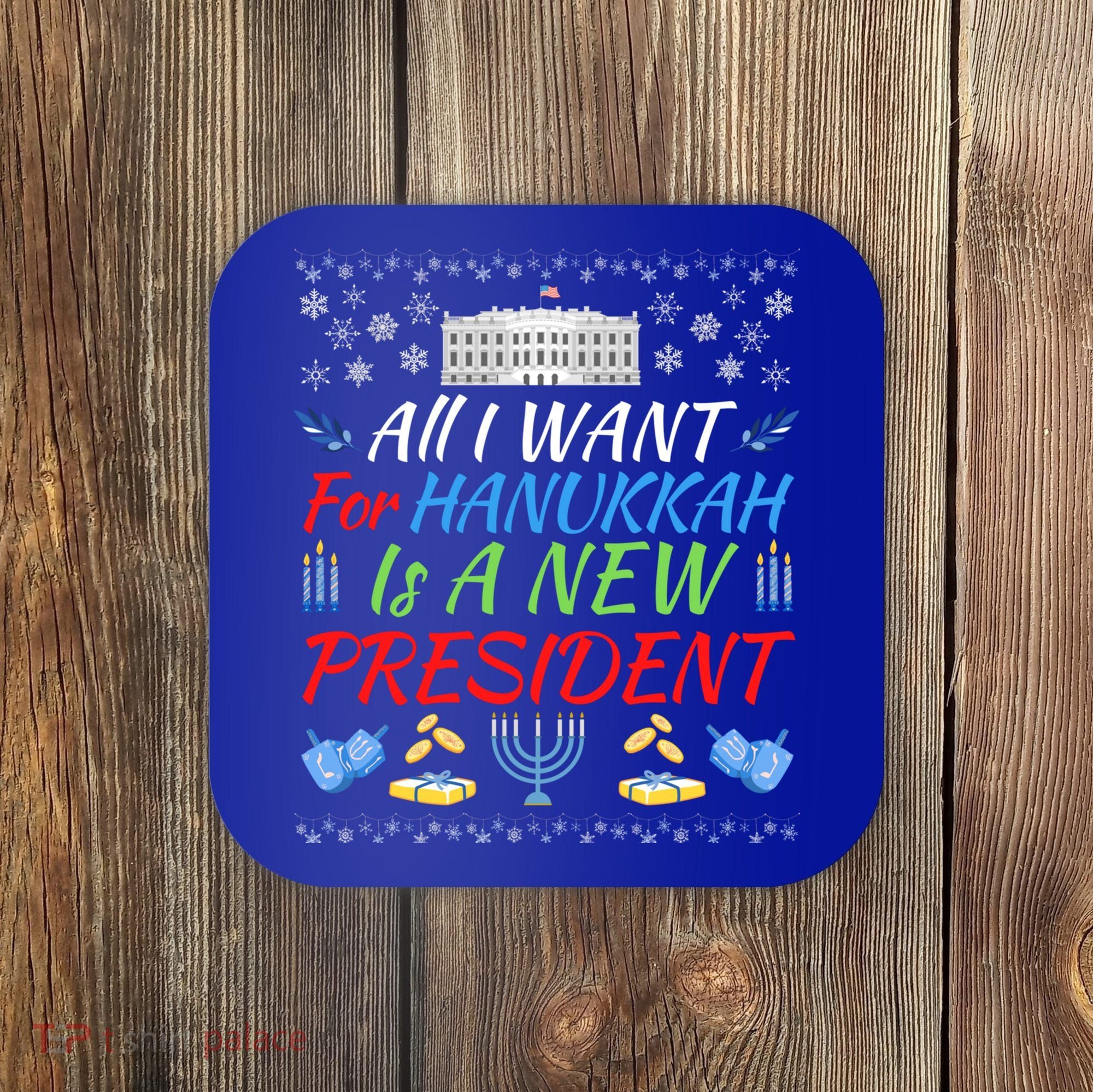 All I Want For Hanukkah Is A New President Fun Xmas Sweater Gift Coaster