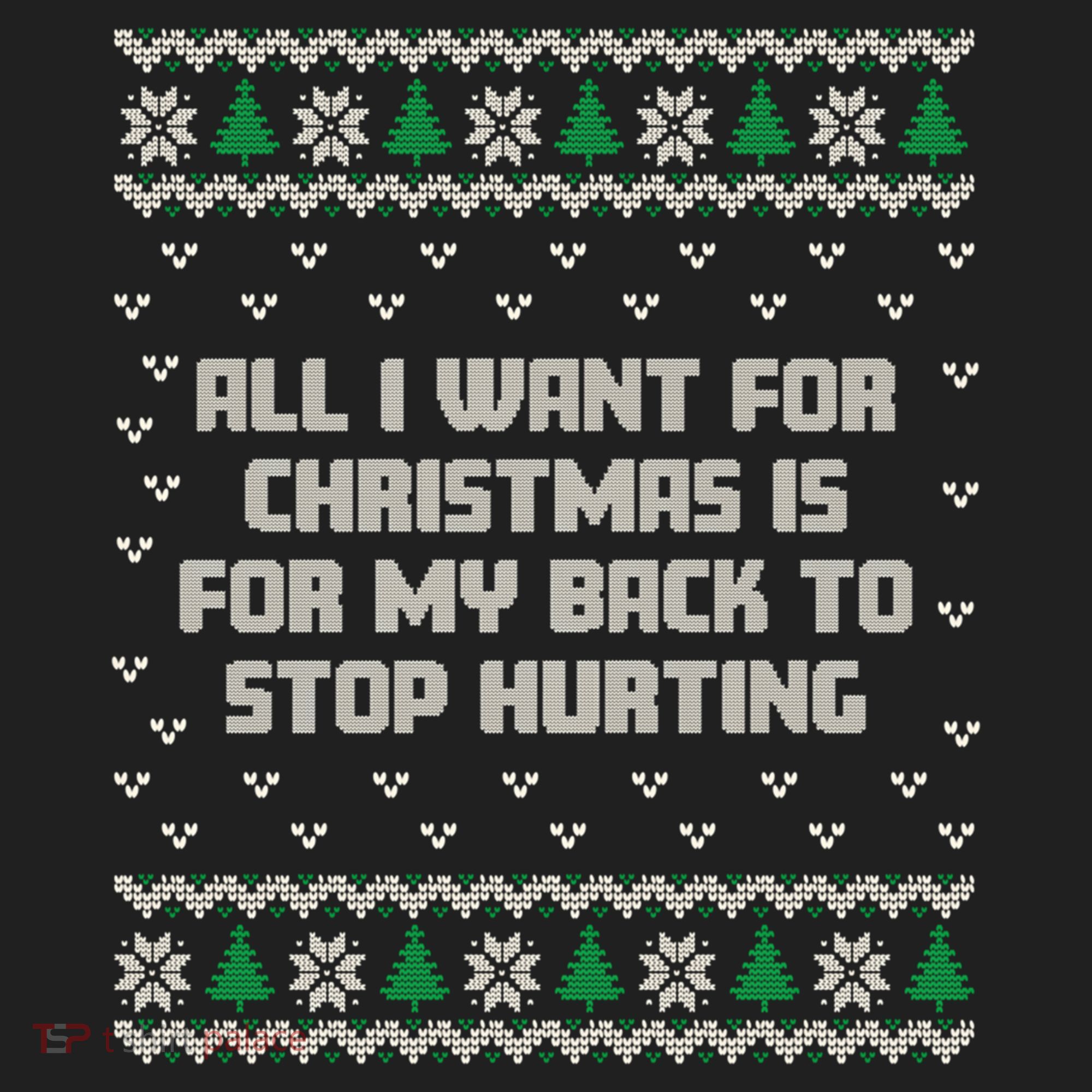 All I Want Is My Back To Stop Hurting Funny Christmas Sweatshirt Women's Sweatshirt