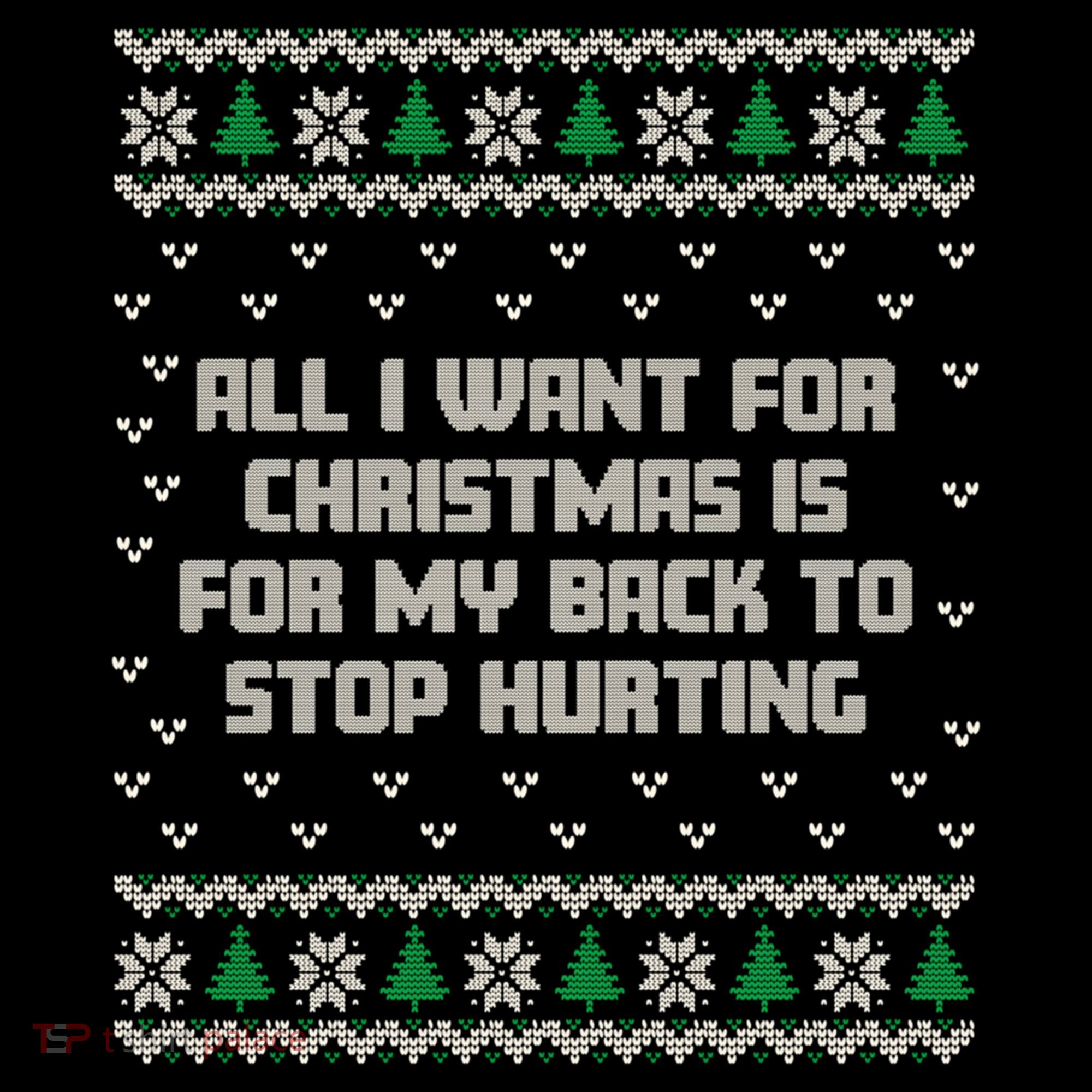 All I Want Is My Back To Stop Hurting Funny Christmas Sweatshirt Coffee Mug