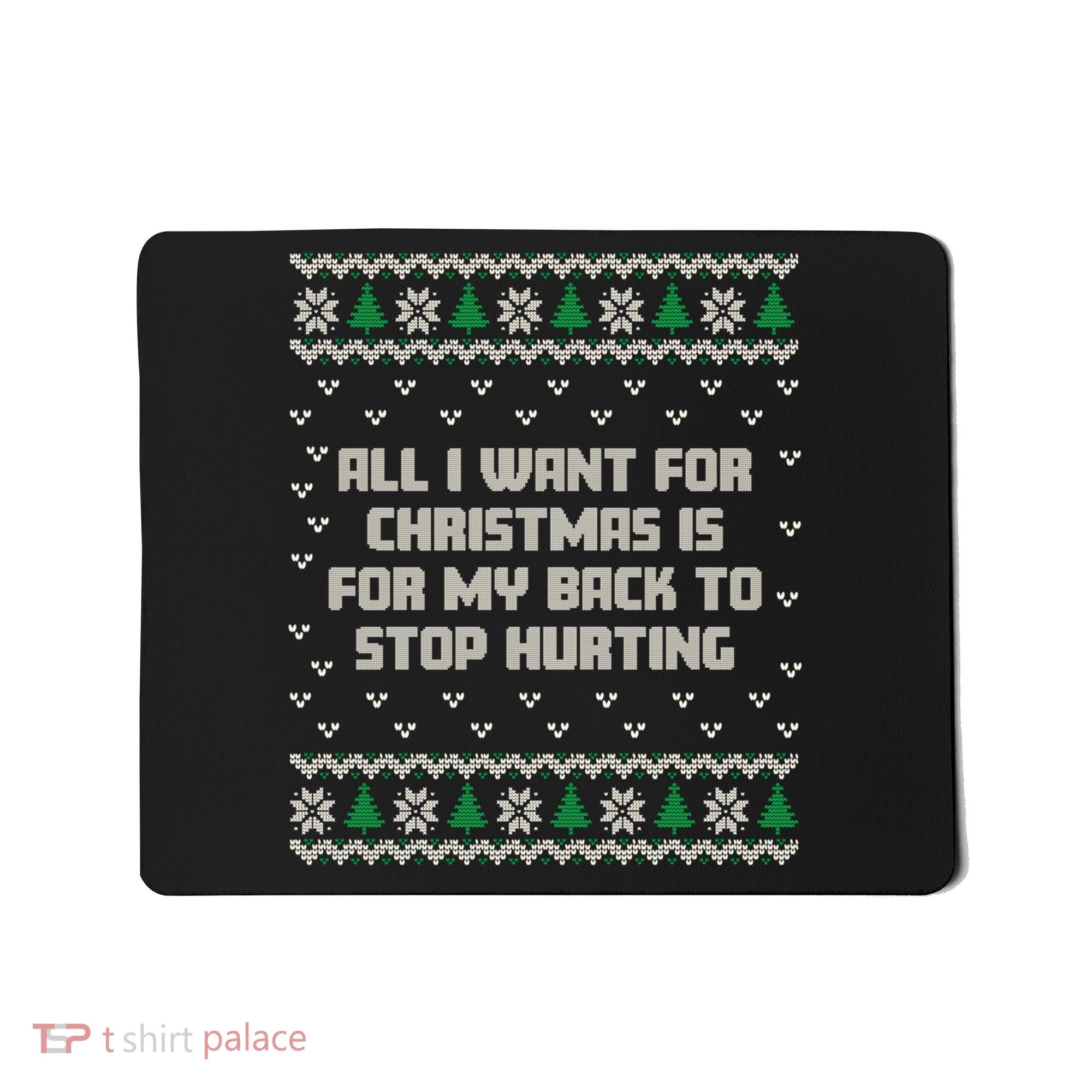 All I Want Is My Back To Stop Hurting Funny Christmas Sweatshirt Mousepad