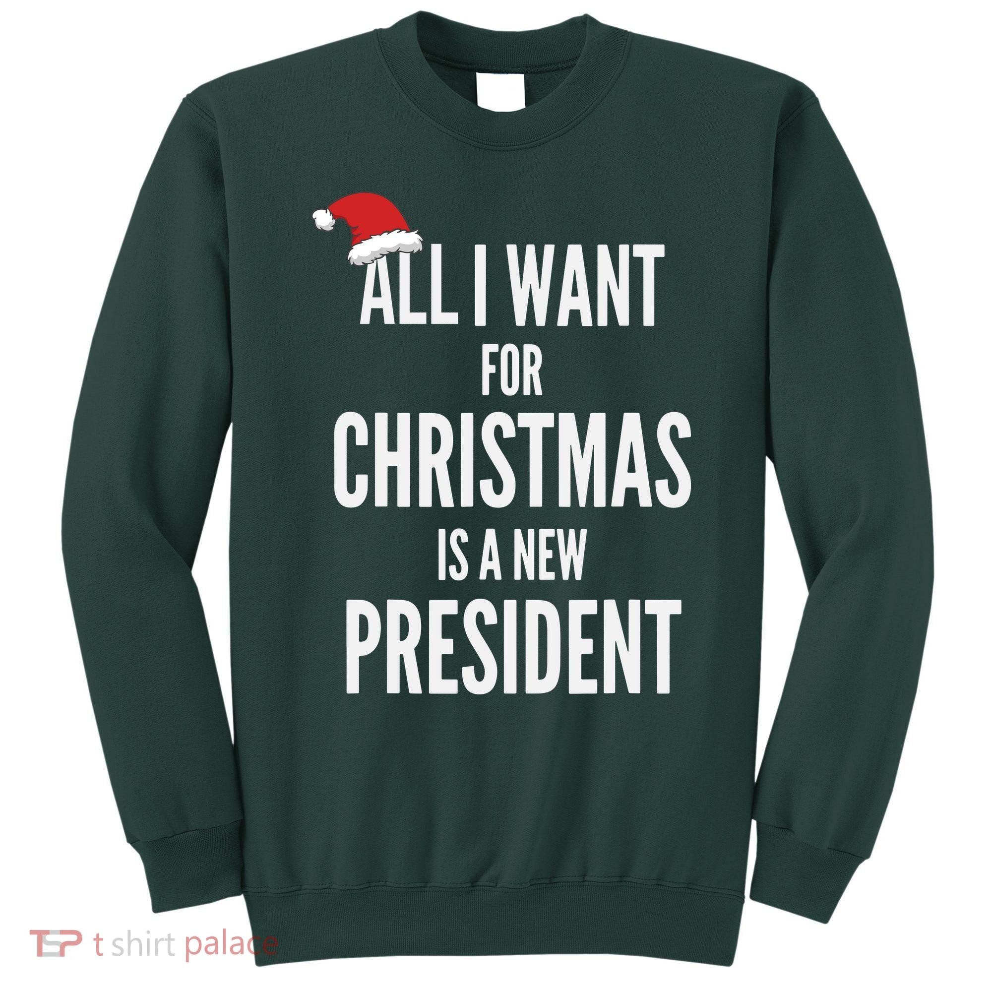 All I Want For Christmas Is A New President Santa Hat Sweatshirt