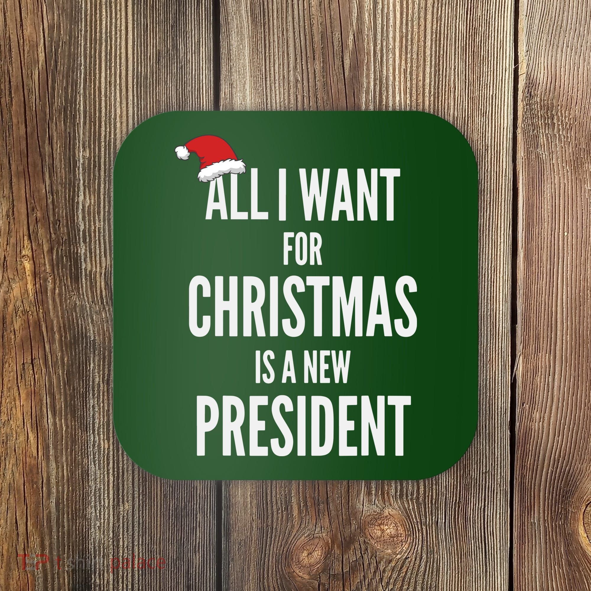 All I Want For Christmas Is A New President Santa Hat Coaster