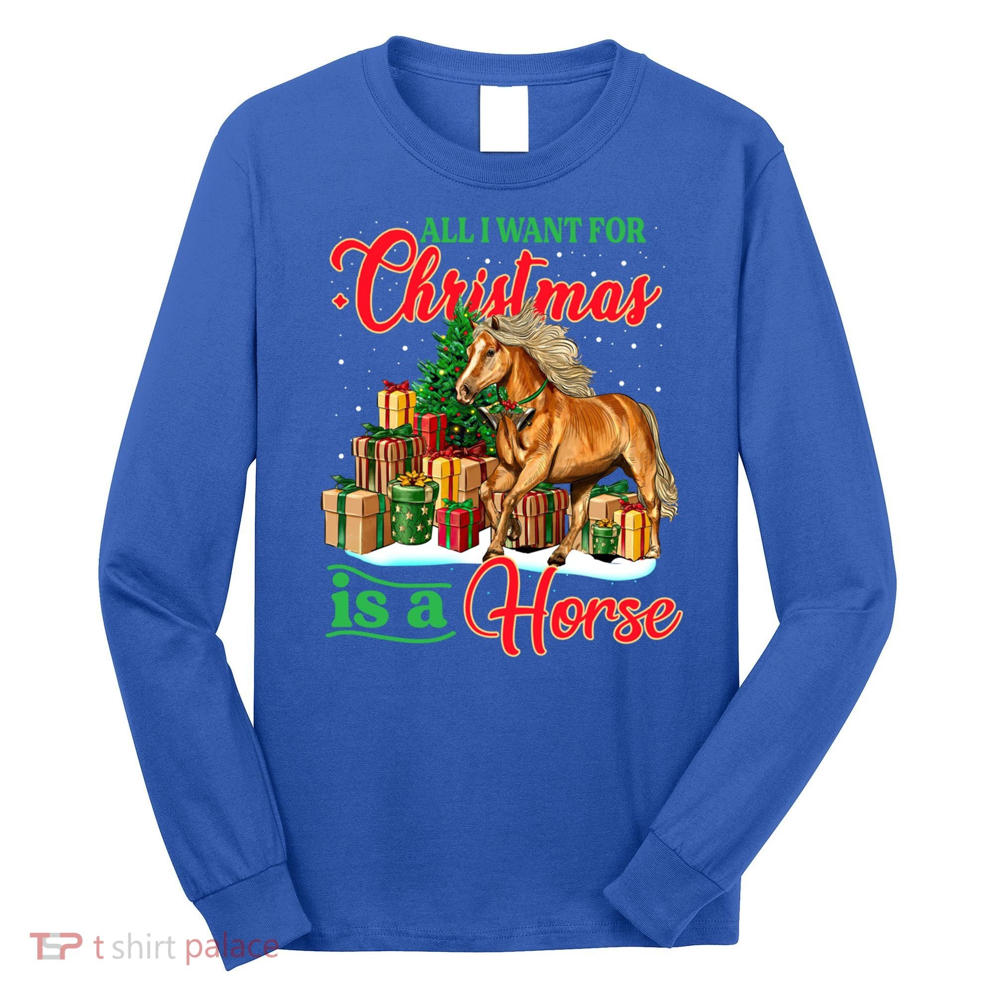 All I Want For Christmas Is A Horse Gift Long Sleeve Shirt