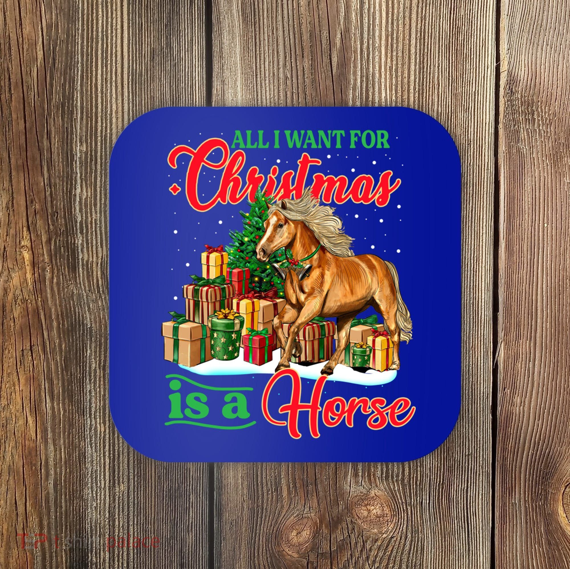 All I Want For Christmas Is A Horse Gift Coaster