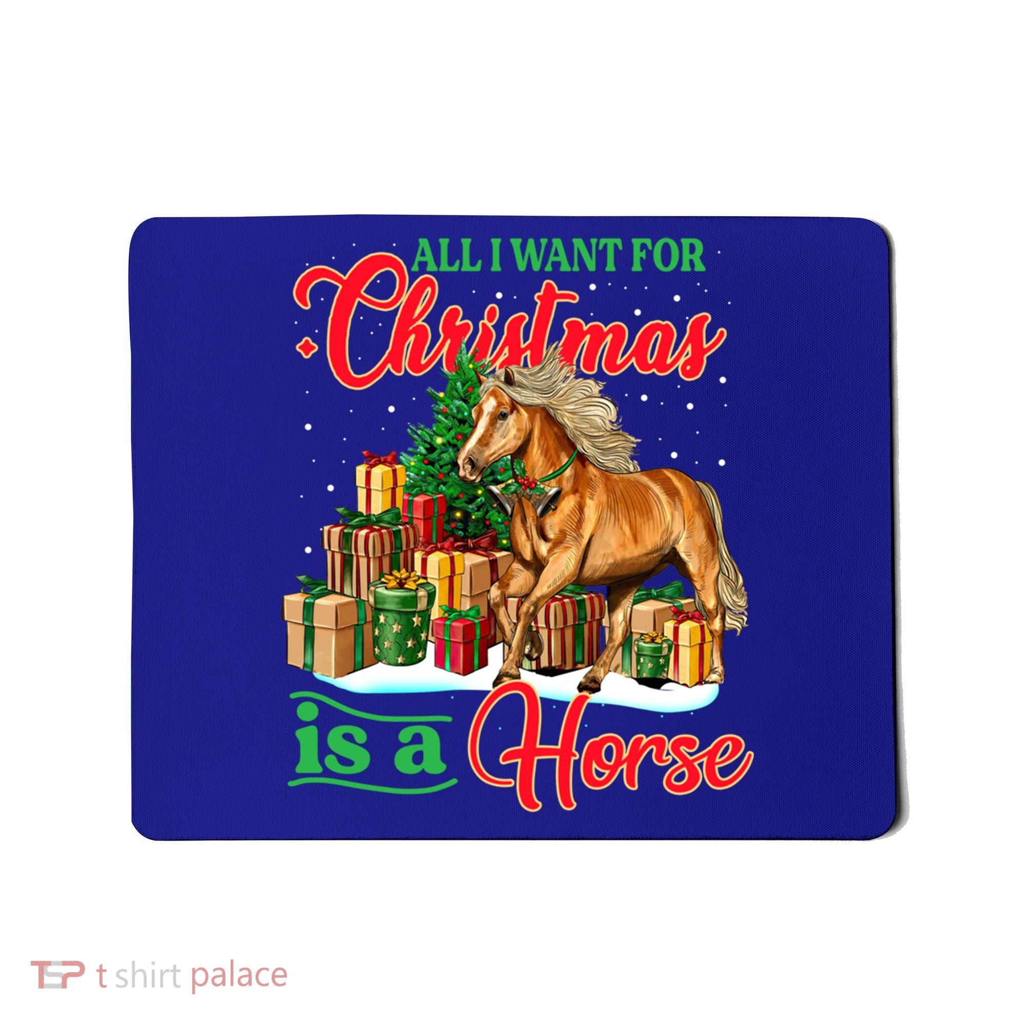 All I Want For Christmas Is A Horse Gift Mousepad