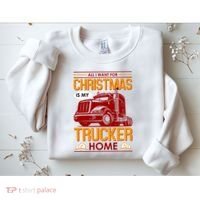 All I Want For Christmas Is My Trucker Home Sweatshirt thumb 2