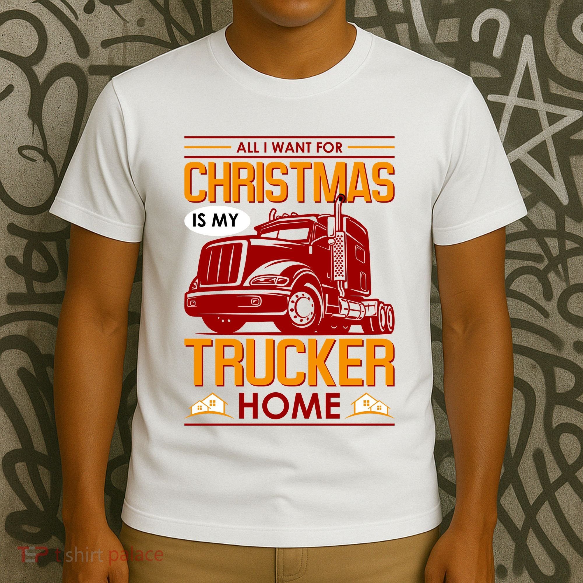All I Want For Christmas Is My Trucker Home T-Shirt