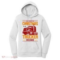 All I Want For Christmas Is My Trucker Home Women's Hoodie thumb 0