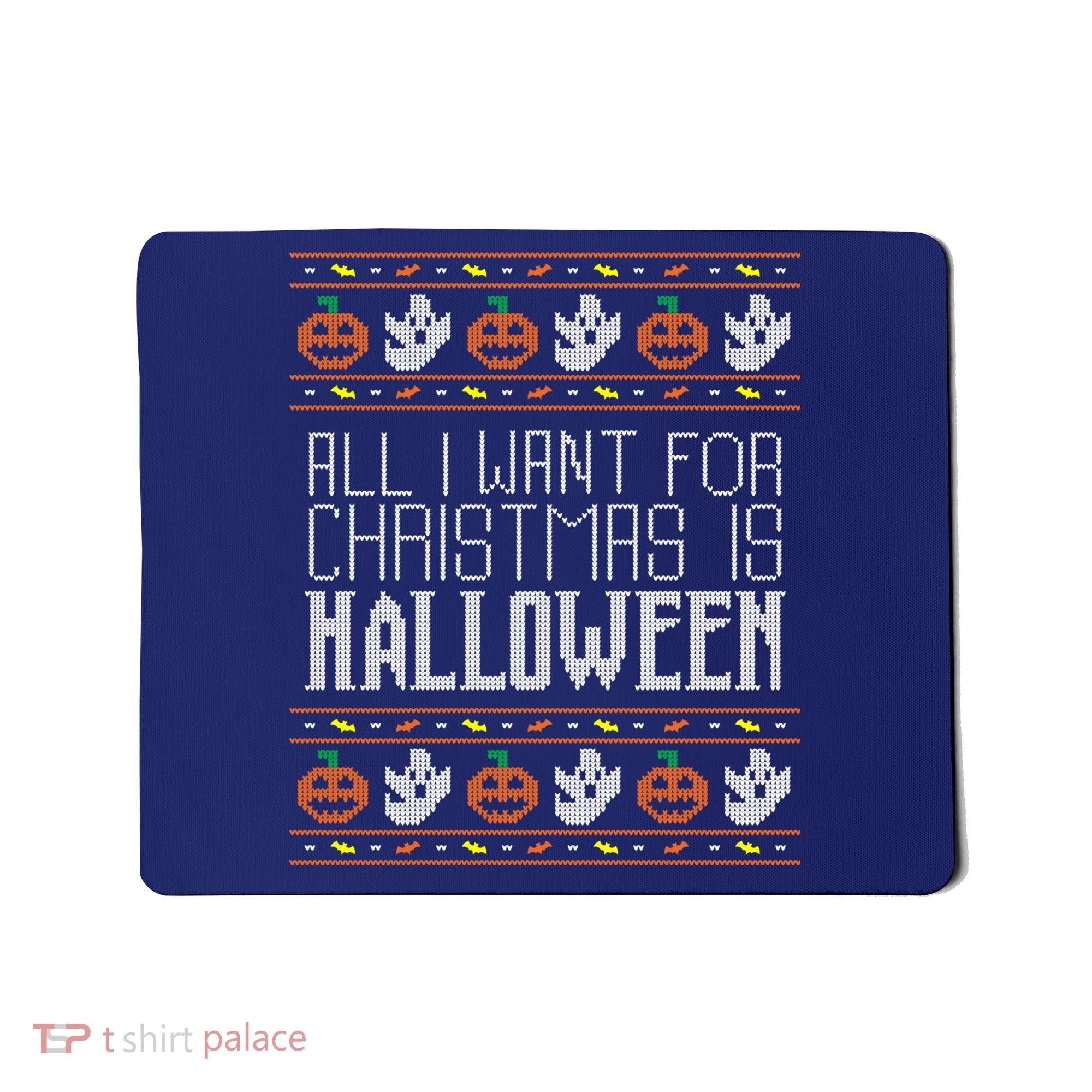 All I Want For Christmas Is Halloween Ugly Sweater Holiday Mousepad