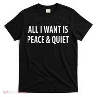 All I Want Is Peace & Quiet T-Shirt thumb 0