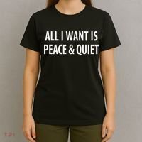 All I Want Is Peace & Quiet T-Shirt thumb 4