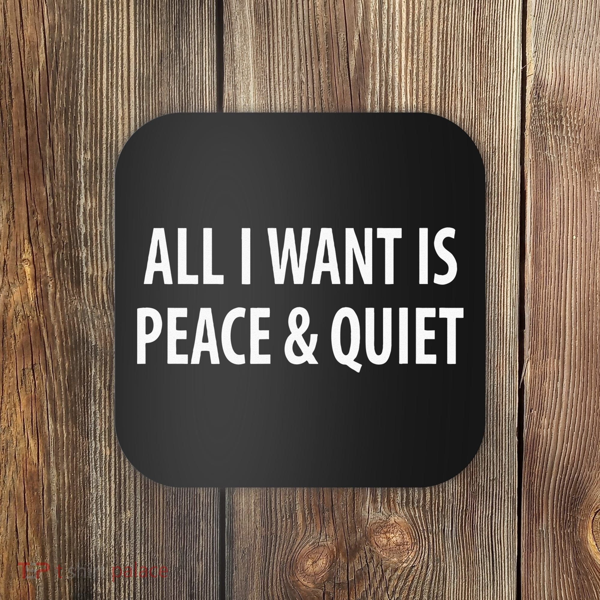All I Want Is Peace & Quiet Coaster