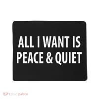 All I Want Is Peace & Quiet Mousepad thumb 0