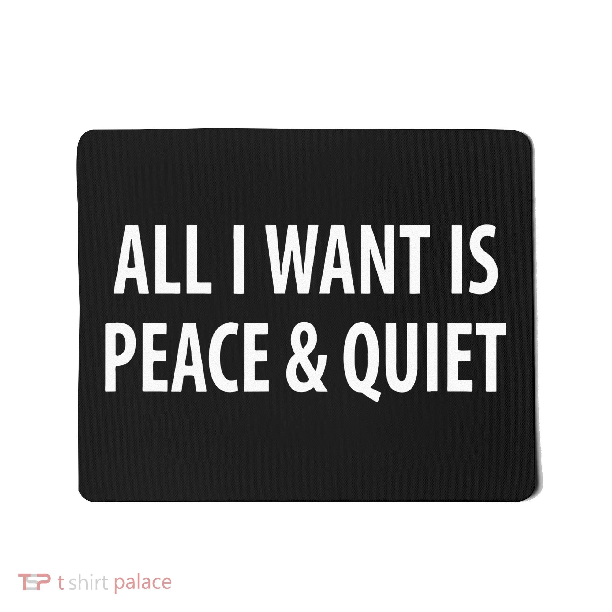 All I Want Is Peace & Quiet Mousepad