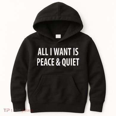 All I Want Is Peace & Quiet Kids Hoodie