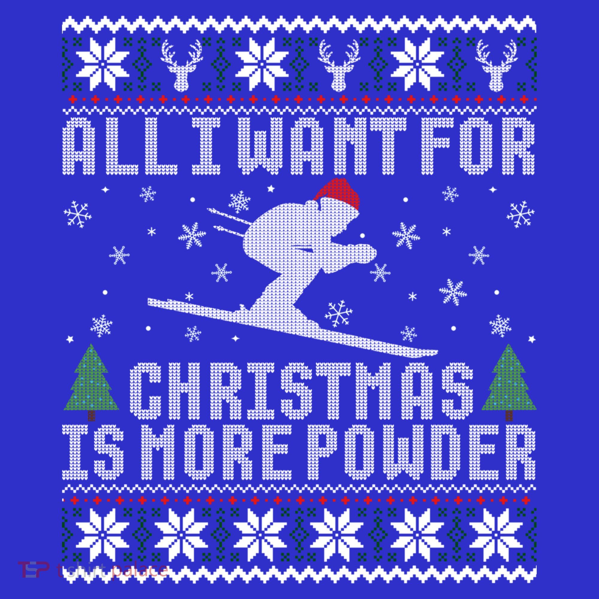 All I Want Is More Powder Ski Lover Skiing Ugly Christmas Gift Hoodie