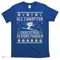 All I Want Is More Powder Ski Lover Skiing Ugly Christmas Gift T-Shirt thumb 0