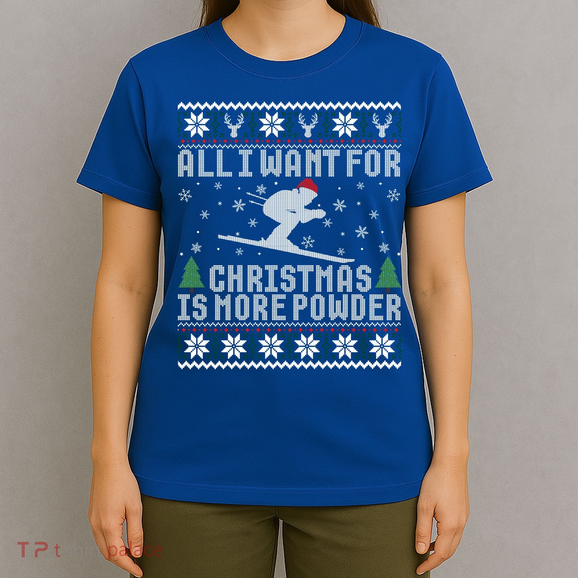 All I Want Is More Powder Ski Lover Skiing Ugly Christmas Gift T-Shirt