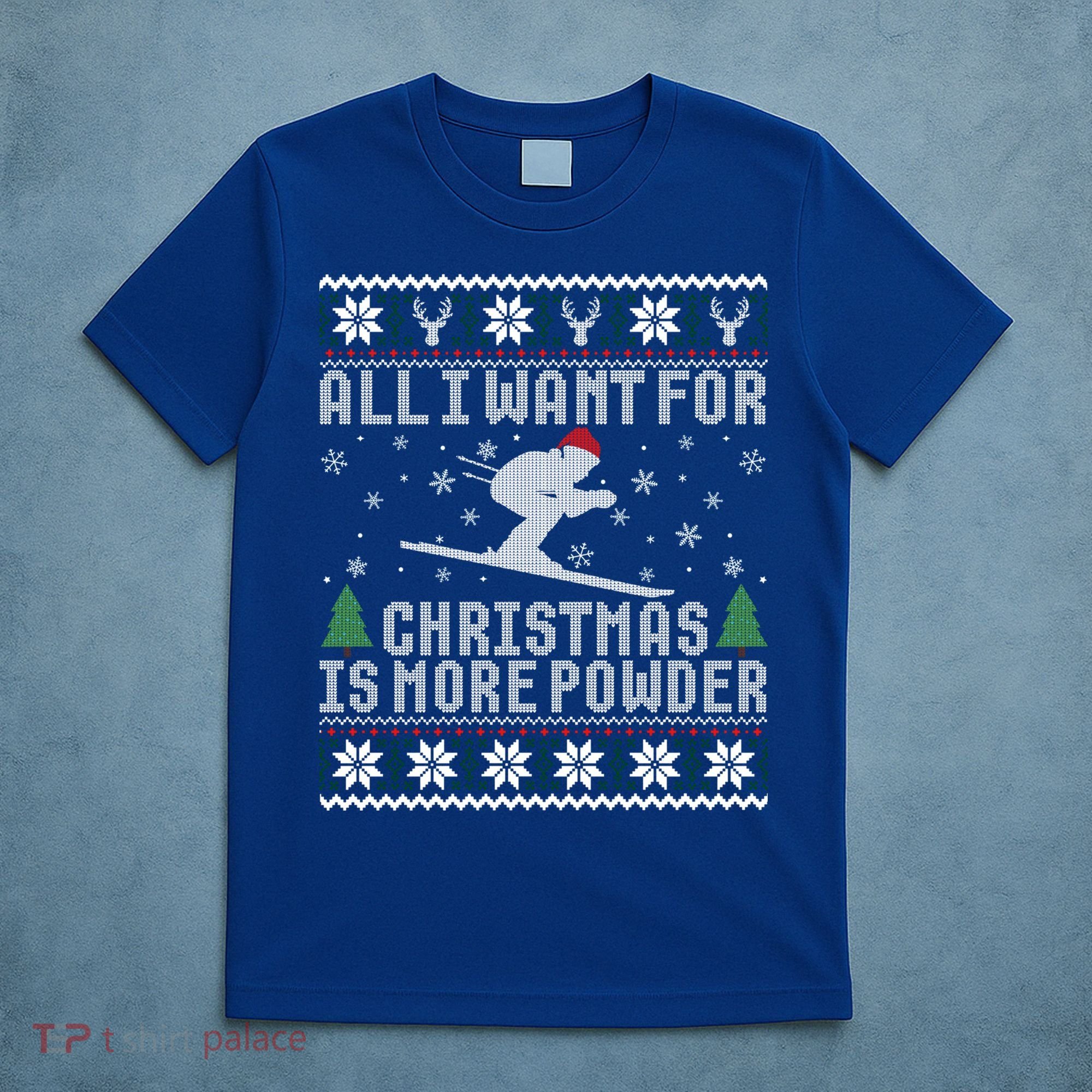 All I Want Is More Powder Ski Lover Skiing Ugly Christmas Gift T-Shirt