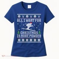 All I Want Is More Powder Ski Lover Skiing Ugly Christmas Gift Women's T-Shirt thumb 0