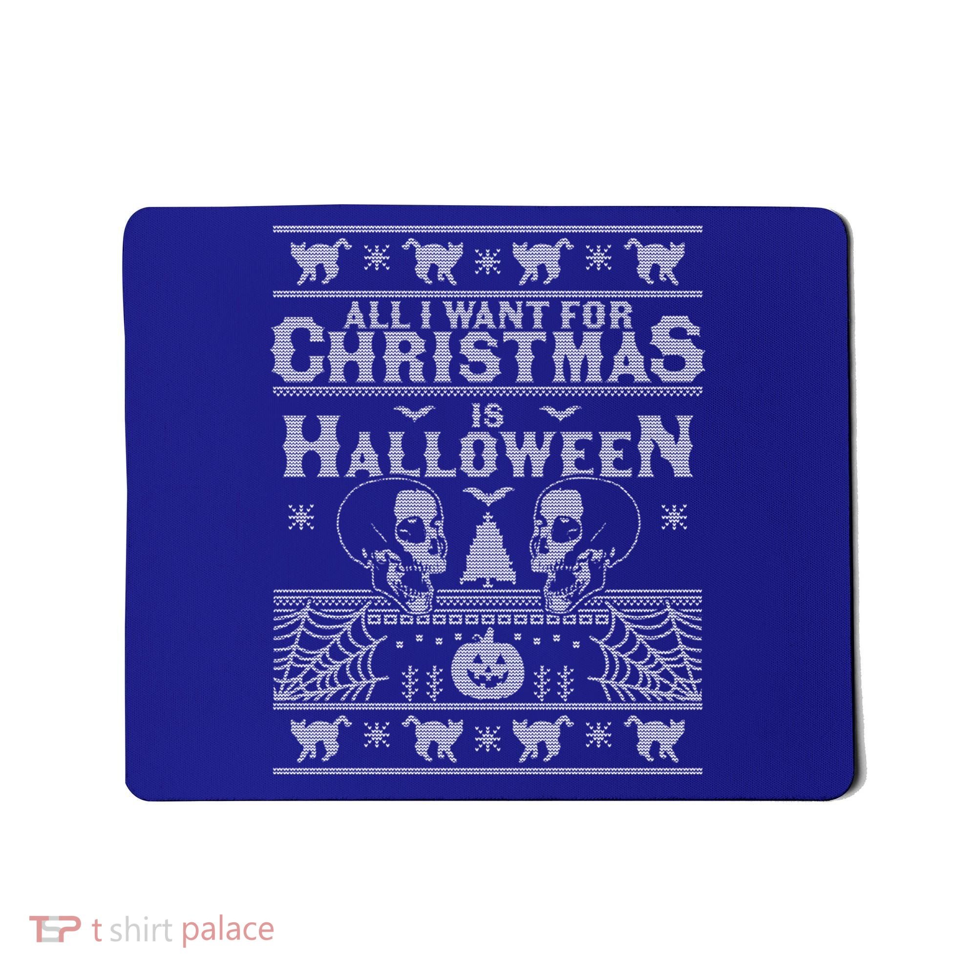 All I Want For Christmas Is Halloween Ugly Christmas Sweater Gift Mousepad