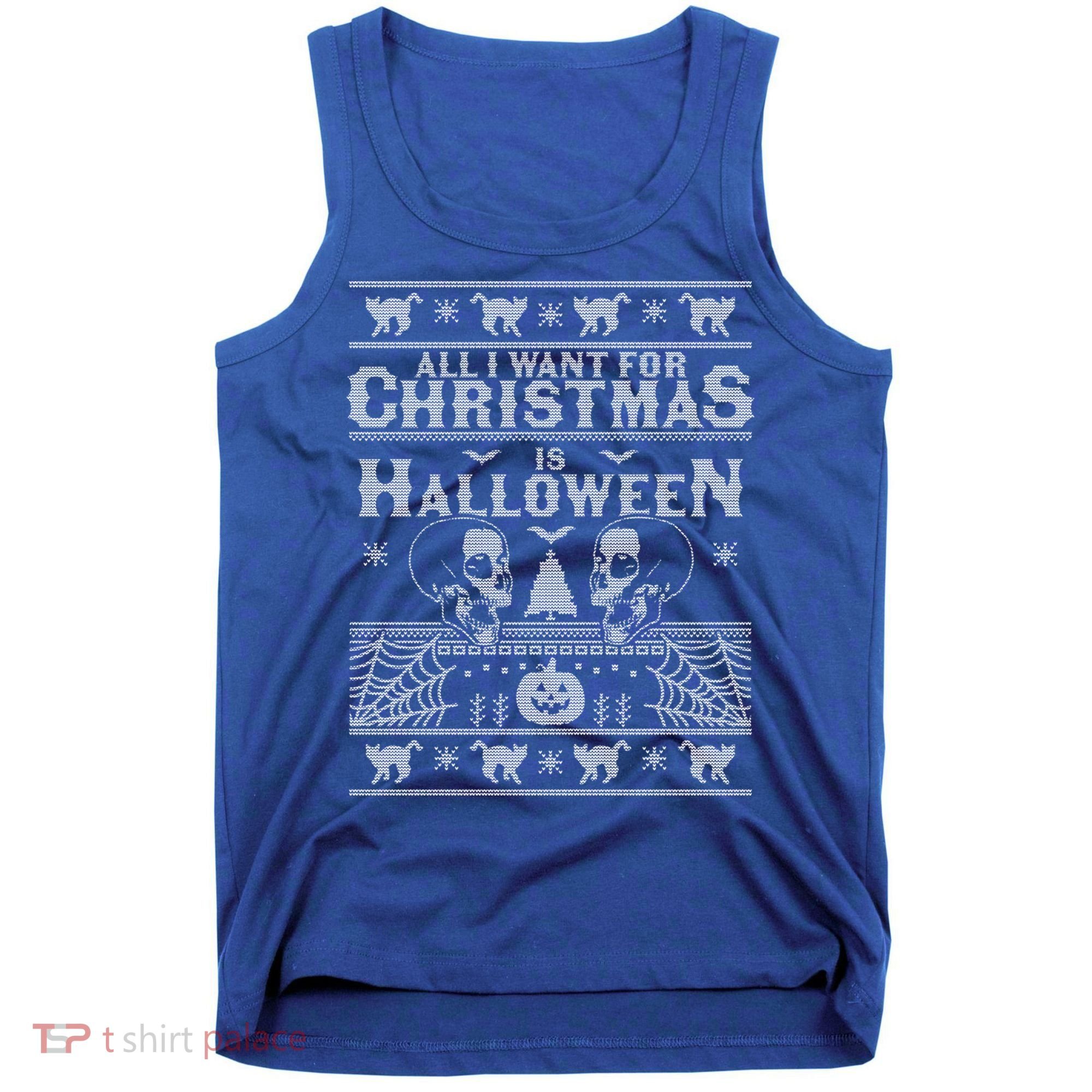 All I Want For Christmas Is Halloween Ugly Christmas Sweater Gift Tank Top