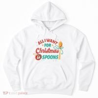 All I Want For Christmas Is Spoons Funny Hoodie thumb 0