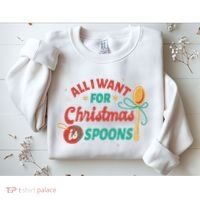 All I Want For Christmas Is Spoons Funny Sweatshirt thumb 2