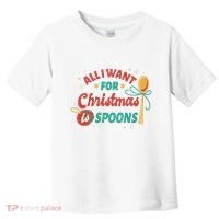 All I Want For Christmas Is Spoons Funny Toddler T-Shirt thumb 0