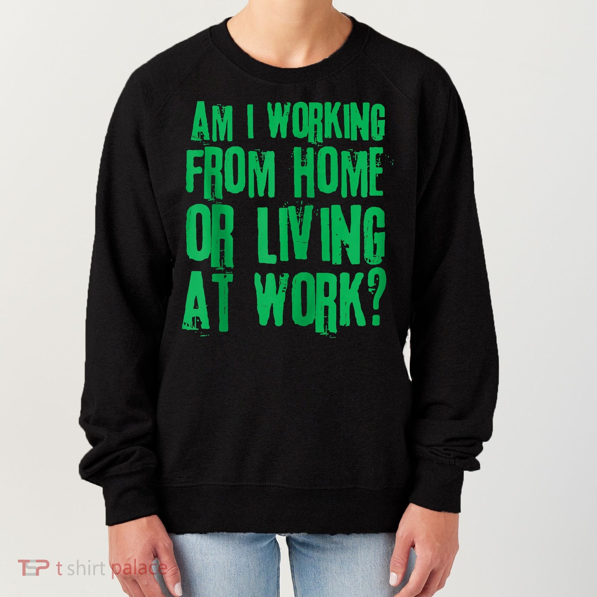 Am I Working From Home Or Living At Work Women's Sweatshirt