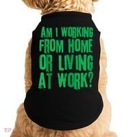 Am I Working From Home Or Living At Work Doggie Tank thumb 0