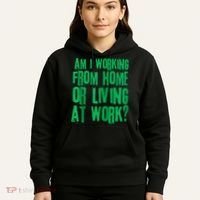 Am I Working From Home Or Living At Work Hoodie thumb 5