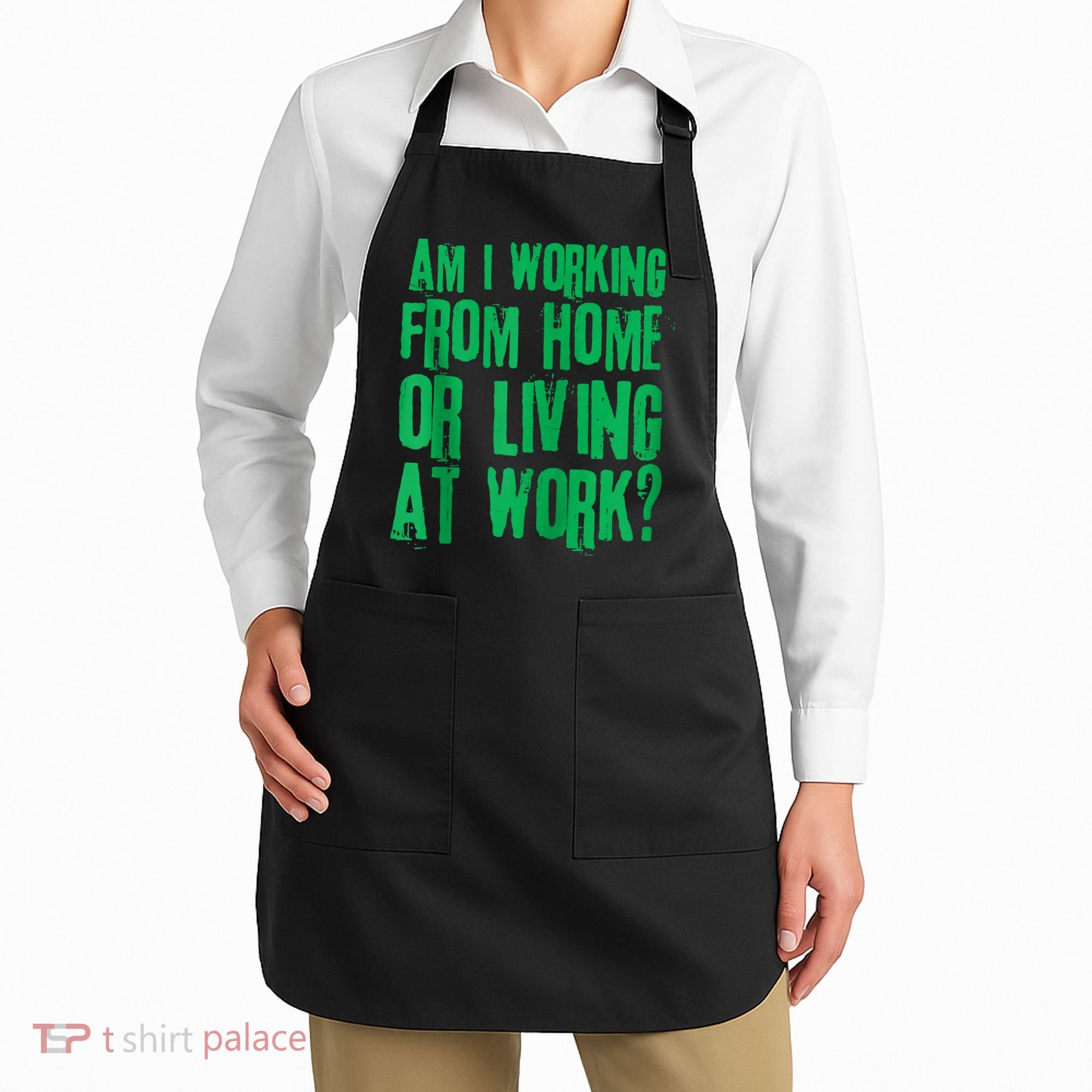 Am I Working From Home Or Living At Work Apron