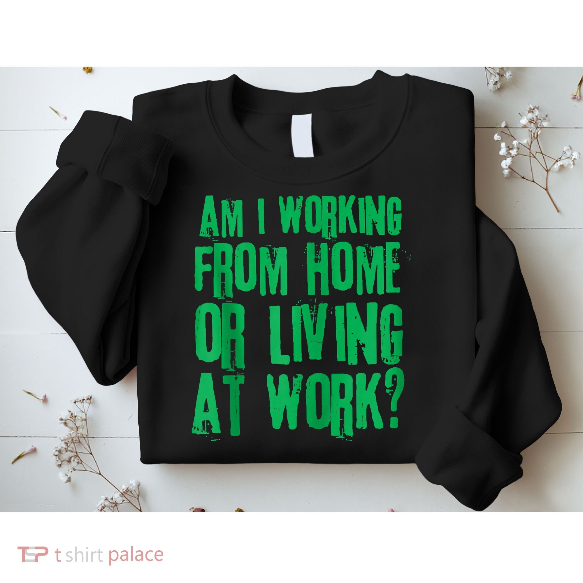 Am I Working From Home Or Living At Work Sweatshirt