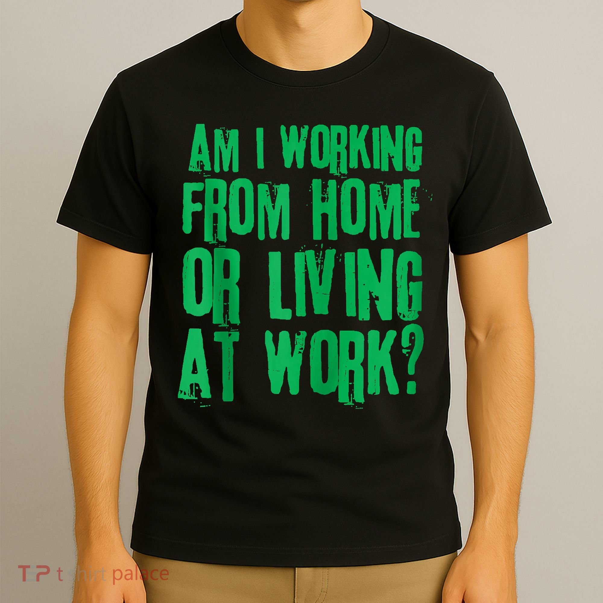 Am I Working From Home Or Living At Work T-Shirt