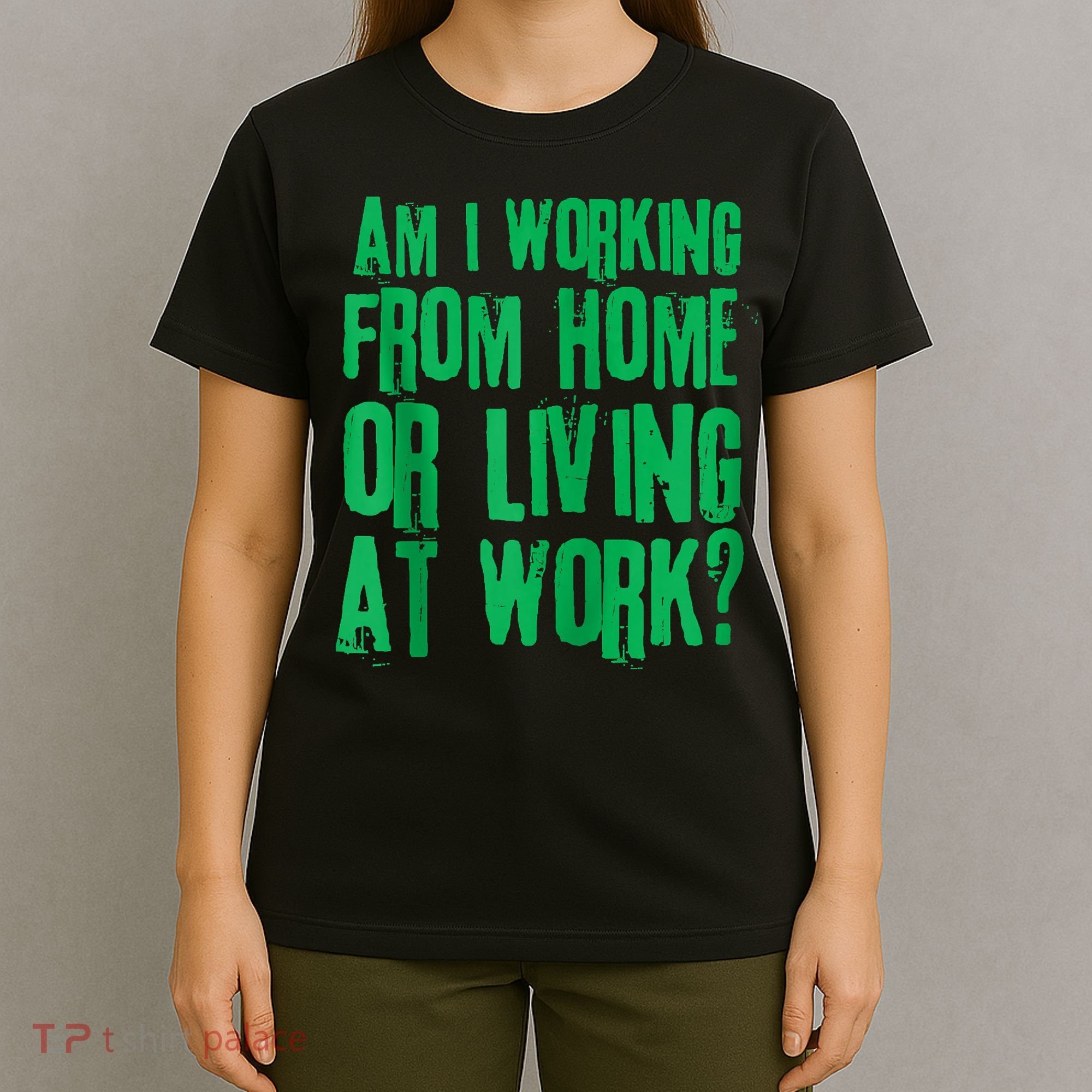 Am I Working From Home Or Living At Work T-Shirt