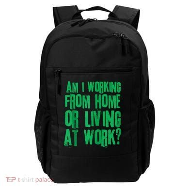 Am I Working From Home Or Living At Work Backpack