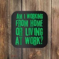 Am I Working From Home Or Living At Work Coaster thumb 0